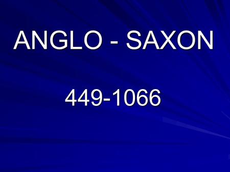 ANGLO - SAXON 449-1066.