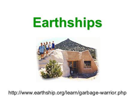 Earthships http://www.earthship.org/learn/garbage-warrior.php.