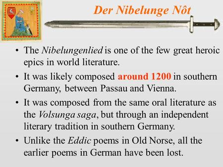 Der Nibelunge Nôt The Nibelungenlied is one of the few great heroic epics in world literature. It was likely composed around 1200 in southern Germany,