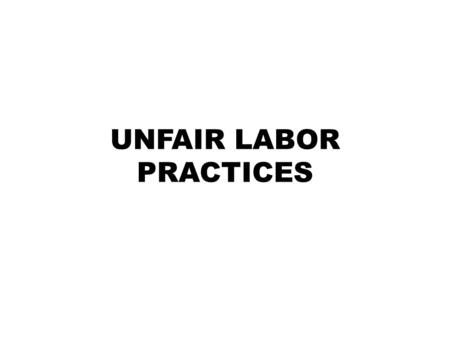 UNFAIR LABOR PRACTICES