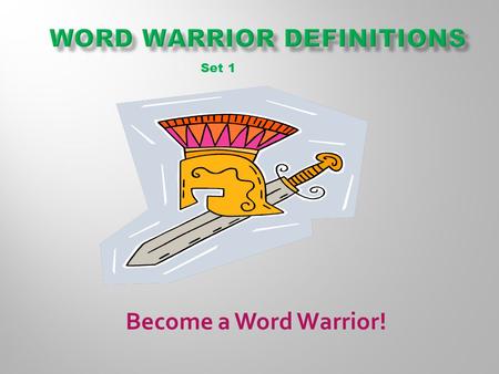 Become a Word Warrior! Set 1.  Here comes Set #2 of your Word Warriors vocabulary words! Remember, if you work hard you can win awards and prizes at.