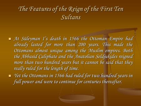 The Features of the Reign of the First Ten Sultans At Süleyman I’s death in 1566 the Ottoman Empire had already lasted for more than 200 years. This made.