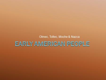 Olmec, Toltec, Moche & Nazca. The Ice Age  From around 100,000 BC to around 8,000 BC thick ice sheets covered parts of Europe, Asia, and North America.