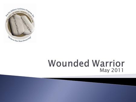 May 2011.  Support to Wounded and Families:$1,567,138  Collection Costs:None  Overhead Costs:None  Employee Costs:None R&DA supports this charitable.