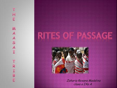 Zaharia Roxana Madalina clasa a IXa A. In order to do this we have to find some information about how we can get there what are the MAASAI tribe, which.