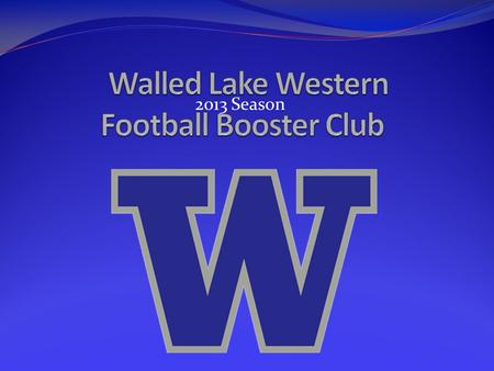 2013 Season. Who & What is the Booster Club Original Intent: The Booster Club was started in 2000 It was designed to fill in the “Gaps” Any parent with.