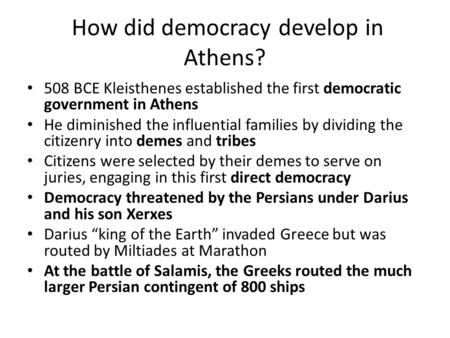 How did democracy develop in Athens? 508 BCE Kleisthenes established the first democratic government in Athens He diminished the influential families by.