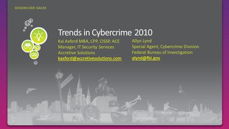 Kai Axford MBA, CPP, CISSP, ACE Manager, IT Security Services Accretive Solutions SESSION CODE: SIA339 Allyn Lynd Special.