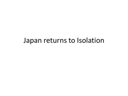 Japan returns to Isolation