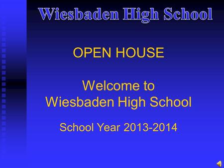 OPEN HOUSE Welcome to Wiesbaden High School School Year 2013-2014.