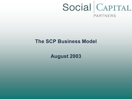 The SCP Business Model August 2003