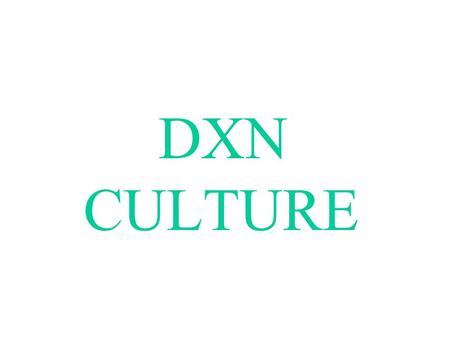 DXN 	CULTURE.