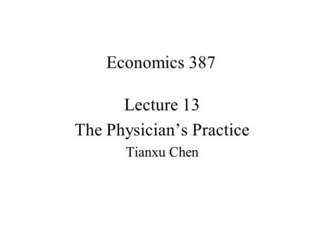 Lecture 13 The Physician’s Practice Tianxu Chen