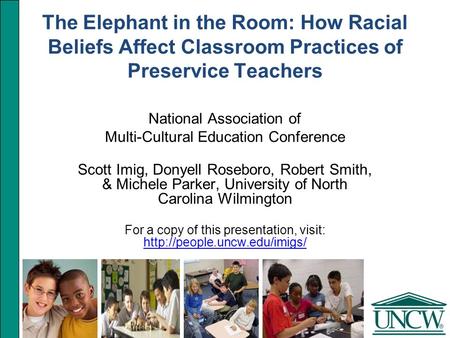 The Elephant in the Room: How Racial Beliefs Affect Classroom Practices of Preservice Teachers National Association of Multi-Cultural Education Conference.