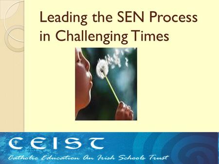 Leading the SEN Process in Challenging Times Ceist Conference 2010.