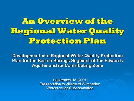 An Overview of the Regional Water Quality Protection Plan Development of a Regional Water Quality Protection Plan for the Barton Springs Segment of the.