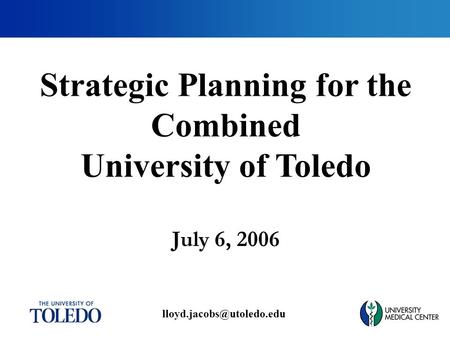 July 6, 2006 Strategic Planning for the Combined University of Toledo.