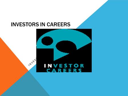 INVESTORS IN CAREERS. INVESTOR IN CAREERS Striving for Excellence As professionals who take pride in what we do Excellence is what we strive for everyday.