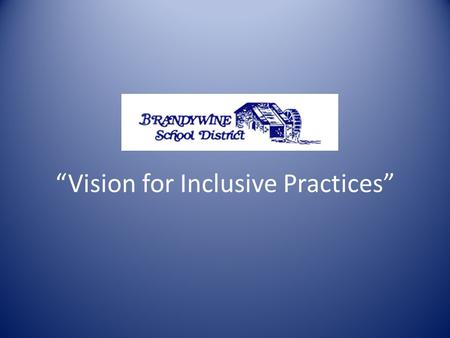 “Vision for Inclusive Practices”. Inclusion “Inclusion incorporates all children as active, fully participating members of the school community; that.