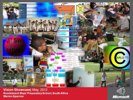 Vision Showcase| May, 2012 Rondebosch Boys’ Preparatory School, South Africa Warren Sparrow.