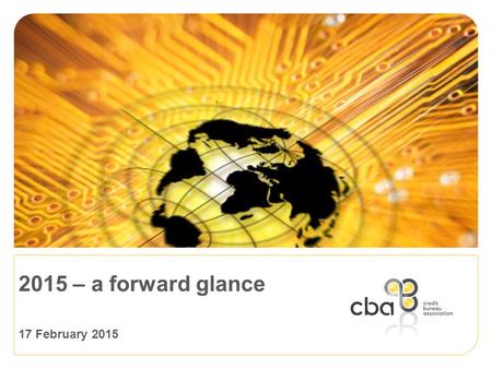 2015 – a forward glance 17 February 2015. South Africa has a sophisticated credit bureau system www.cba.co.za.