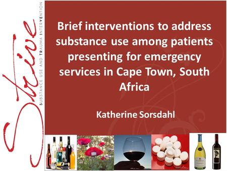 Brief interventions to address substance use among patients presenting for emergency services in Cape Town, South Africa Katherine Sorsdahl.