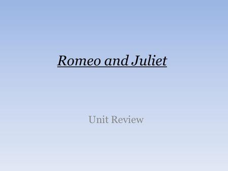 Romeo and Juliet Unit Review. How to Play There is no talking! Do not give away your answers! Everyone starts by sitting on top of their desk! Be careful!