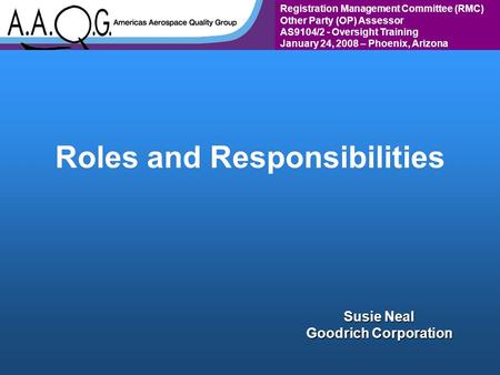 Registration Management Committee (RMC) Other Party (OP) Assessor AS9104/2 - Oversight Training January 24, 2008 – Phoenix, Arizona Roles and Responsibilities.