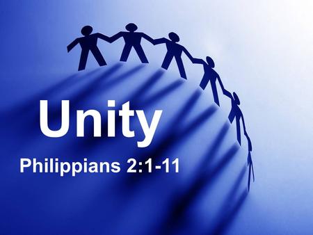 Unity Philippians 2:1-11. Christ prayed for it My prayer is not for them alone. I pray also for those who will believe in me through their message, that.