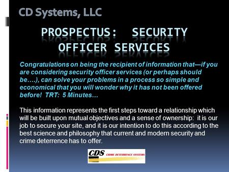 Congratulations on being the recipient of information that—if you are considering security officer services (or perhaps should be….), can solve your problems.