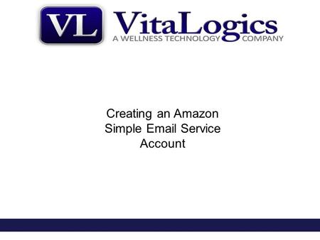 Creating an Amazon Simple Email Service Account. 1- Sign Up for an Amazon Account 2- Verify Sending Email Account or Domain 3- Send Test Message 4- Request.