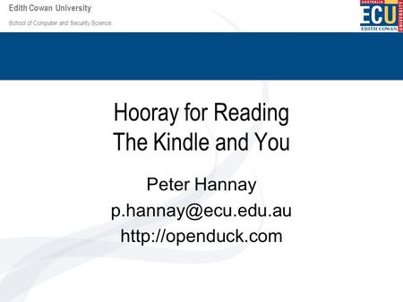 School of Computer and Security Science Edith Cowan University Hooray for Reading The Kindle and You Peter Hannay