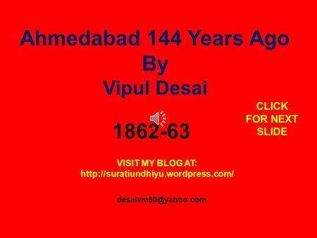 Ahmedabad 144 Years Ago By Vipul Desai 1862-63 VISIT MY BLOG AT:  CLICK FOR NEXT SLIDE.