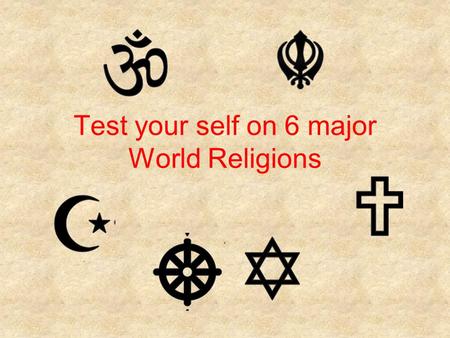 Test your self on 6 major World Religions. Which religion was founded by Siddattha Gotama? Judaism Buddhism Hinduism Click on the button of your choice.