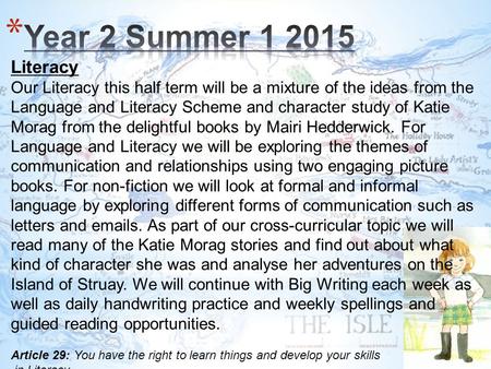 Literacy Our Literacy this half term will be a mixture of the ideas from the Language and Literacy Scheme and character study of Katie Morag from the delightful.