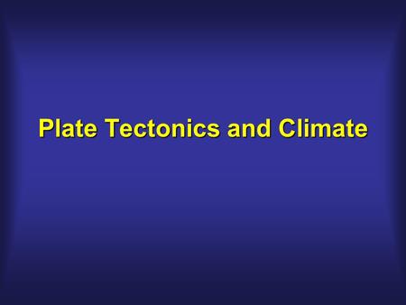 Plate Tectonics and Climate