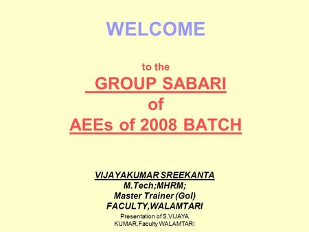 WELCOME to the GROUP SABARI of AEEs of 2008 BATCH