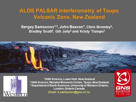 ALOS PALSAR interferometry of Taupo Volcanic Zone, New Zealand Sergey Samsonov 1,3, John Beavan 1, Chris Bromley 2, Bradley Scott 2, Gill Jolly 2 and Kristy.