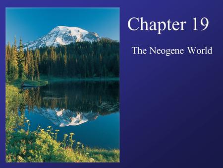 Chapter 19 The Neogene World. Guiding Questions How did marine life of Neogene time differ from that of Paelogene time? What happened to grasses and grasslands.