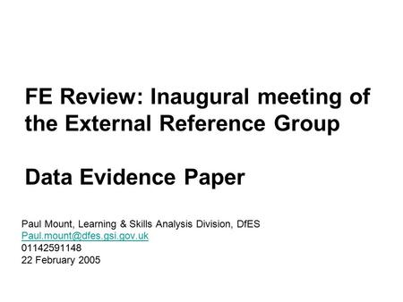 FE Review: Inaugural meeting of the External Reference Group Data Evidence Paper Paul Mount, Learning & Skills Analysis Division, DfES