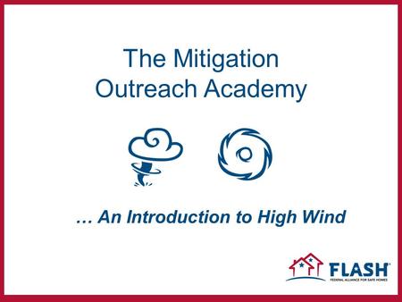 The Mitigation Outreach Academy … An Introduction to High Wind.