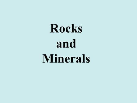 Rocks and Minerals.