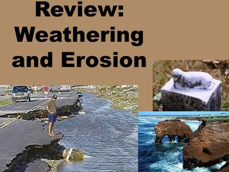 Review: Weathering and Erosion