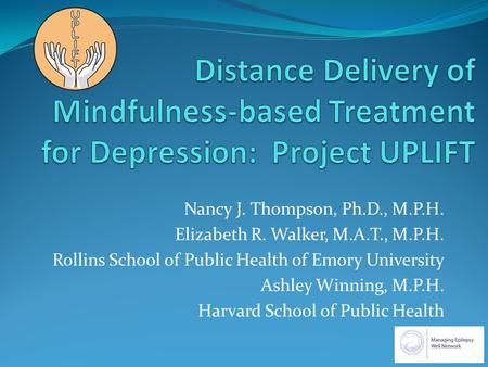 Nancy J. Thompson, Ph.D., M.P.H. Elizabeth R. Walker, M.A.T., M.P.H. Rollins School of Public Health of Emory University Ashley Winning, M.P.H. Harvard.