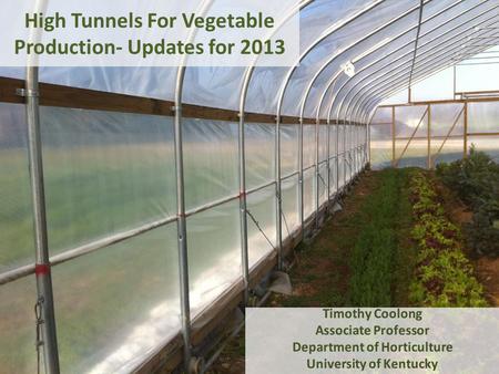 High Tunnels For Vegetable Production- Updates for 2013.