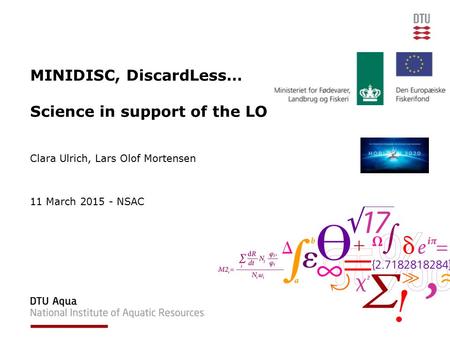 MINIDISC, DiscardLess… Science in support of the LO Clara Ulrich, Lars Olof Mortensen 11 March 2015 - NSAC.