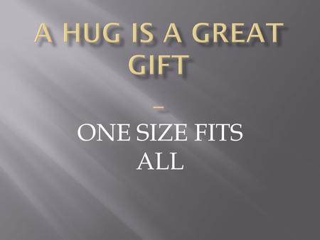 ONE SIZE FITS ALL. A hug does not discriminate Help Undergird Give Uplift.