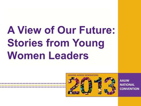 PRESENTATION HEADLINE Presentation Subhead A View of Our Future: Stories from Young Women Leaders.