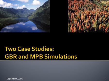 September 12, 2013 1.  The continuing crisis  Simulation Overview  Great Bear Rainforest Case  Mountain Pine Beetle Case September 12, 2013 2 Mean.