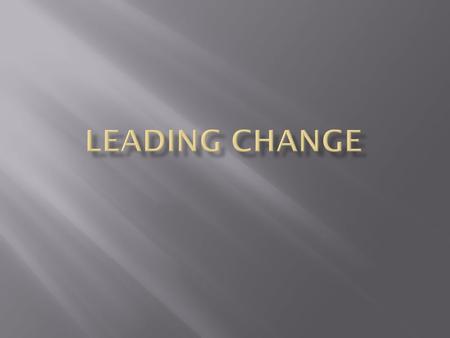  See- Help those around you visualize the problem that you are looking to change  Feel- Allow for an emotional impact. Your team needs to feel the change.